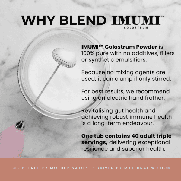 IMUMI Bovine Colostrum Powder is 100% pure with no additives or emulsifiers. For best results, use a frother to dissolve this natural colostrum powder, which supports gut and immune health.